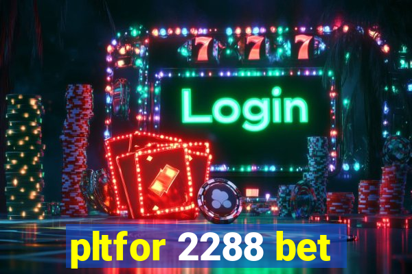 pltfor 2288 bet